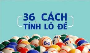 36 cách đánh lô de trúng: Khám phá phương pháp hiệu quả