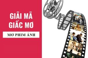 Giải mã giấc mơ phim – Mơ thấy phim đánh đề con gì?