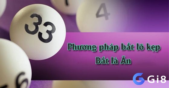 Phương pháp bắt lô kẹp (hoặc lô kép) có khả năng trúng cao