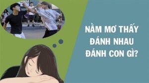 Mơ đánh nhau đánh số gì? Giải mã giấc mơ đánh nhau chi tiết