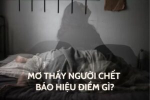 Mơ thấy người chết đánh số đề con gì? Những ý nghĩa đặc biệt