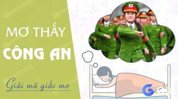 Mơ thấy công an có ý nghĩa gì? nằm mơ thấy công an đánh đề con gì?