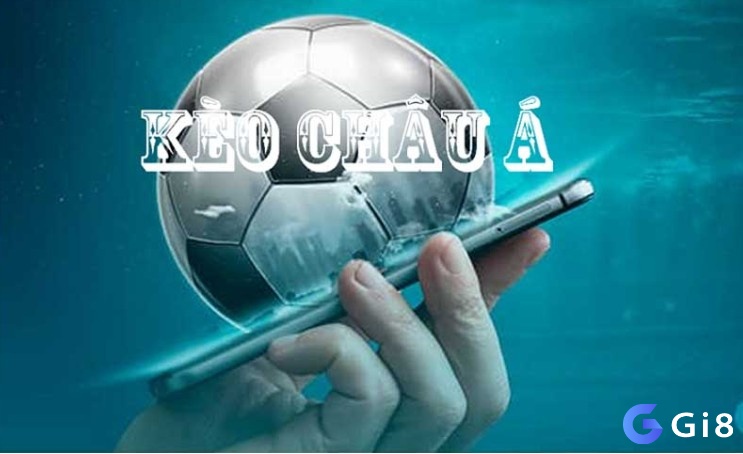 Cùng gi8 tìm hiểu kèo Châu Á là gì?